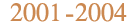 2001-2004